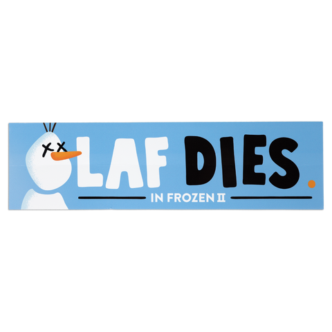 Bumper sticker with blue background with graphic of dead snowman with text "OLAF DIES IN FROZEN II"